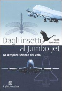Dagli insetti al Jumbo Jet. La semplice scienza del volo - Henk Tennekes - copertina