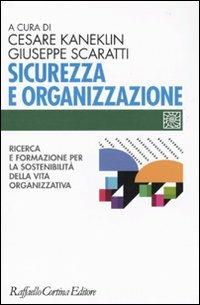 Sicurezza e organizzazione. Ricerca e formazione per la sostenibilità della vita lavorativa - Cesare Kaneklin,Giuseppe Scaratti - copertina