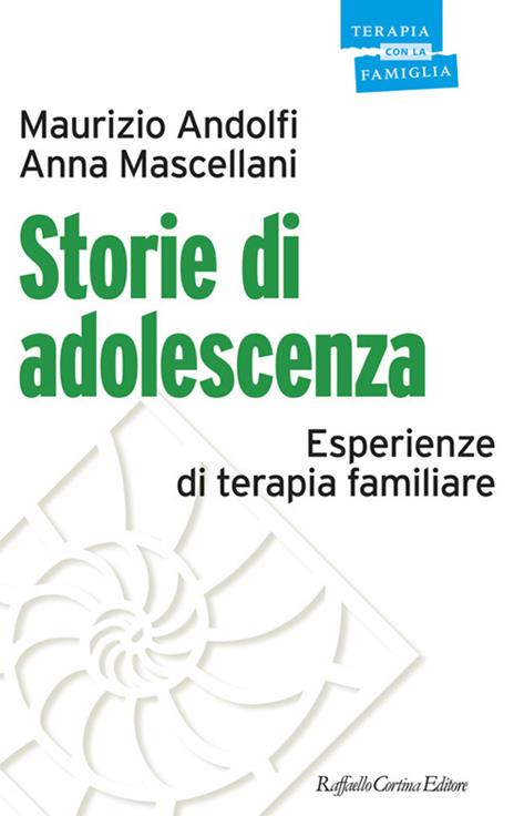 Storie di adolescenza. Esperienze di terapia familiare - Maurizio Andolfi,Anna Mascellani - copertina
