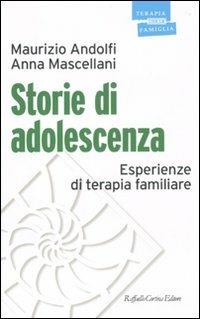 Storie di adolescenza. Esperienze di terapia familiare - Maurizio Andolfi,Anna Mascellani - copertina