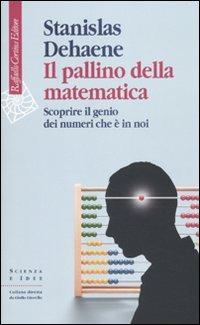 Il pallino della matematica. Scoprire il genio dei numeri che è in noi - Stanislas Dehaene - copertina