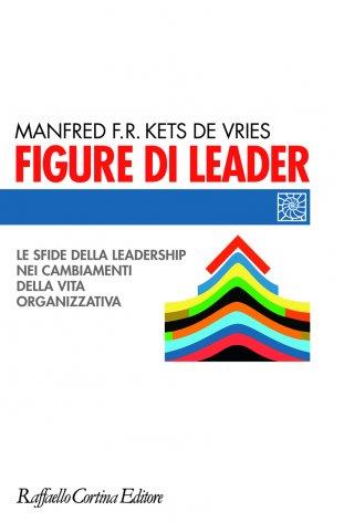 Figure di leader. Le sfide della leadership nei cambiamenti della vita organizzativa - Manfred Kets de Vries - copertina