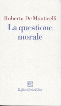 La questione morale - Roberta De Monticelli - copertina
