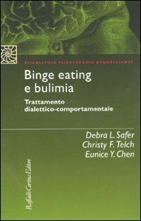 Binge eating e bulimia. Trattamento dialettico-comportamentale - Debra L. Safer,Christy F. Telch,Eunice J. Chen - copertina