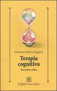 Terapia cognitiva. Una storia critica - Giovanni M. Ruggiero - copertina