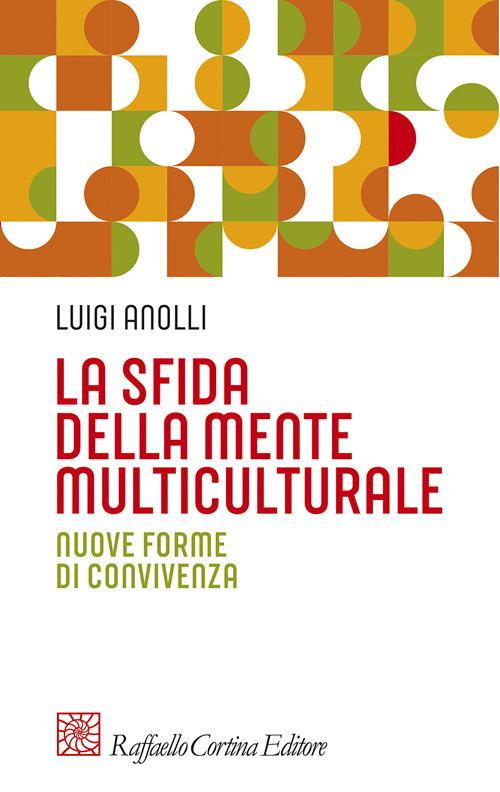 La sfida della mente multiculturale. Nuove forme di convivenza - Luigi Anolli - copertina