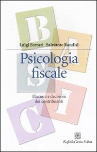 Psicologia fiscale. Illusioni e decisioni dei contribuenti - Luigi Ferrari,Salvatore Randisi - copertina