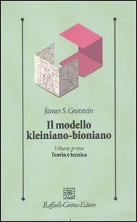 Il modello kleiniano-bioniano. Vol. 1: Teoria e tecnica - James S. Grotstein - copertina