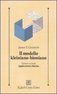 Il modello kleiniano-bioniano. Vol. 2: Applicazioni cliniche - James S. Grotstein - copertina