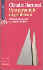 Una piramide di problemi. Storie di geometrie da Gauss a Hilbert