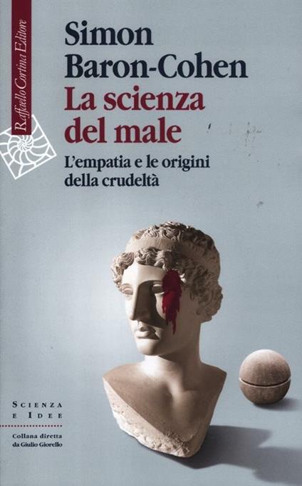 La scienza del male. L'empatia e le origini della crudeltà - Simon Baron-Cohen - copertina