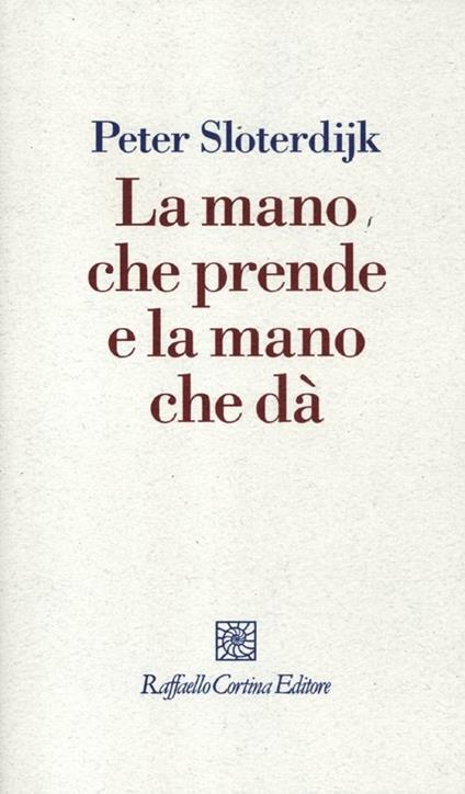 La mano che prende e la mano che dà - Peter Sloterdijk - copertina