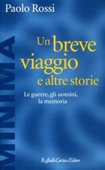 Un breve viaggio e altre storie. Le guerre, gli uomini, la memoria