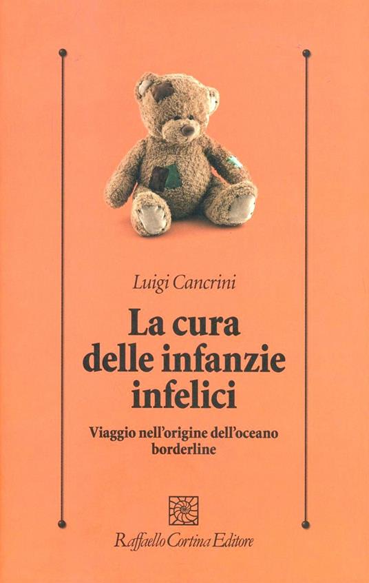 La cura delle infanzie infelici. Viaggio nell'origine dell'oceano borderline - Luigi Cancrini - copertina