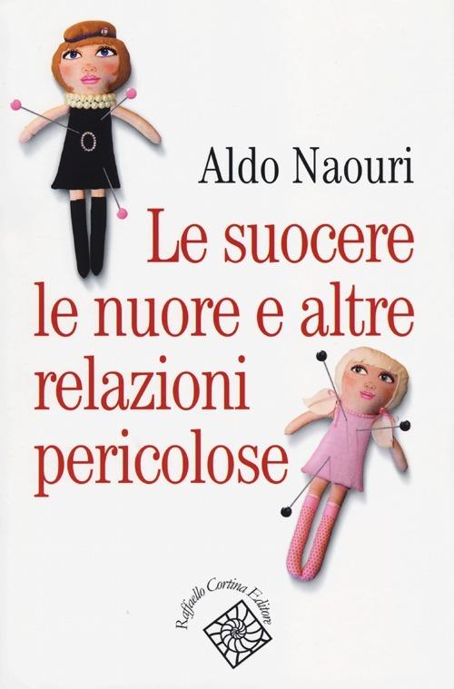 Le suocere, le nuore e altre relazioni pericolose - Aldo Naouri - copertina