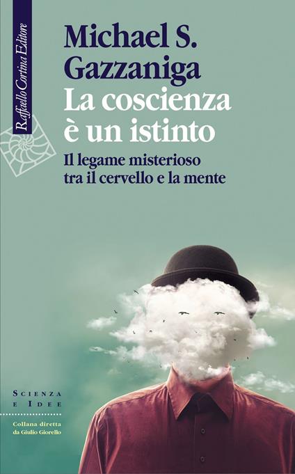 La coscienza è un istinto. Il legame misterioso tra il cervello e la mente - Michael S. Gazzaniga,Francesco Peri - ebook