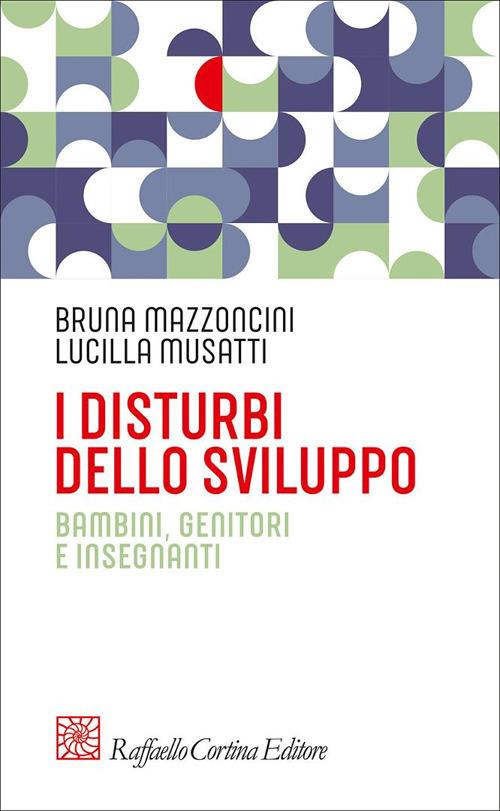 I disturbi dello sviluppo. Bambini, genitori, insegnanti - Bruna Mazzoncini,Lucilla Musatti - copertina
