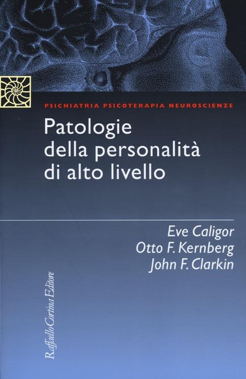 Patologie della personalità di alto livello - Eve Caligor,Otto F. Kernberg,John Clarkin - copertina