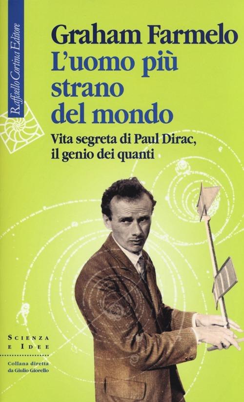 L'uomo più strano del mondo. Vita segreta di Paul Dirac, il genio dei quanti - Graham Farmelo - copertina