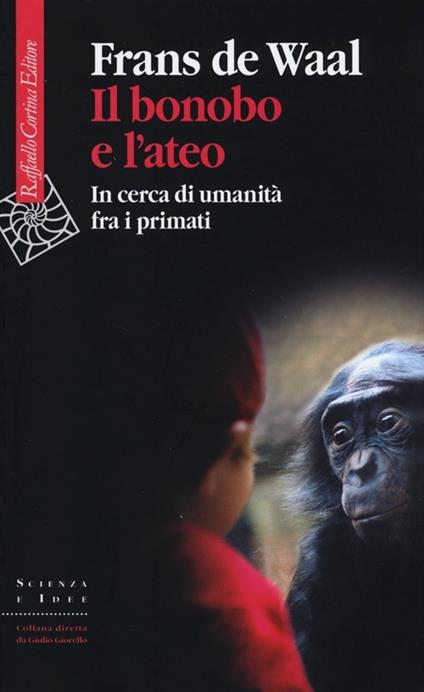Il bonobo e l'ateo. In cerca di umanità fra i primati - Frans De Waal - copertina