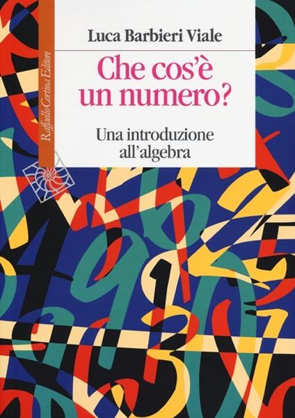 Che cos'è un numero. Un'introduzione all'algebra - Luca Barbieri Viale - copertina