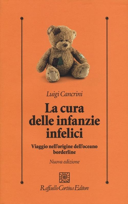 La cura delle infanzie infelici. Viaggio nell'origine dell'oceano borderline - Luigi Cancrini - copertina