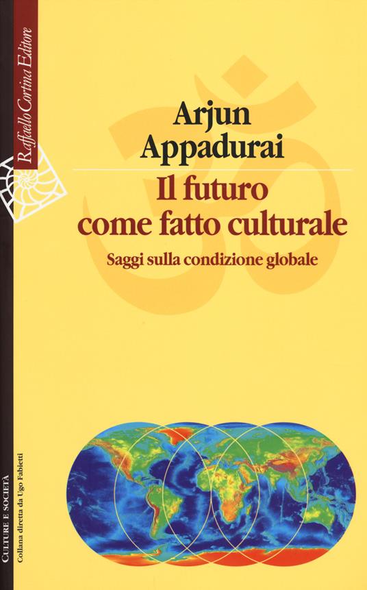 Il futuro come fatto culturale. Saggi sulla condizione globale - Arjun Appadurai - copertina