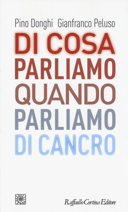 Di cosa parliamo quando parliamo di cancro - Pino Donghi,Gianfranco Peluso - copertina