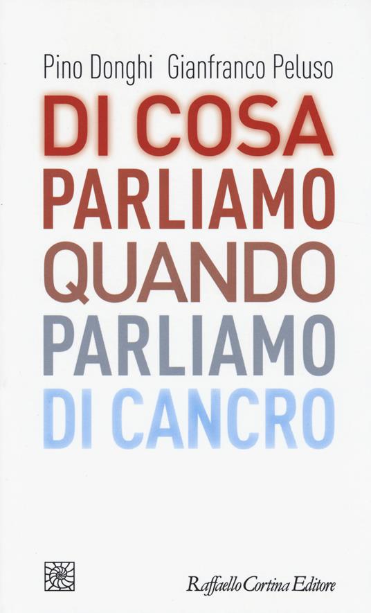 Di cosa parliamo quando parliamo di cancro - Pino Donghi,Gianfranco Peluso - copertina
