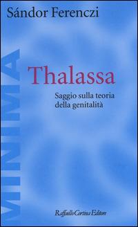 Thalassa. Saggio sulla teoria della genitalità - Sándor Ferenczi - copertina