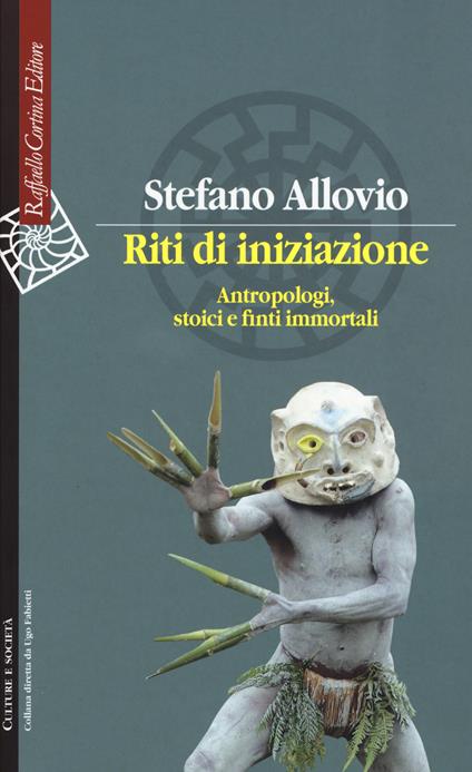 Riti di iniziazione. Antropologi, stoici e finti immortali - Stefano Allovio - copertina