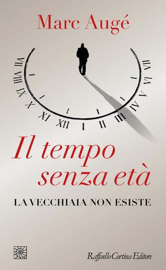 Il tempo senza età. La vecchiaia non esiste - Marc Augé,Daniela Damiani - ebook