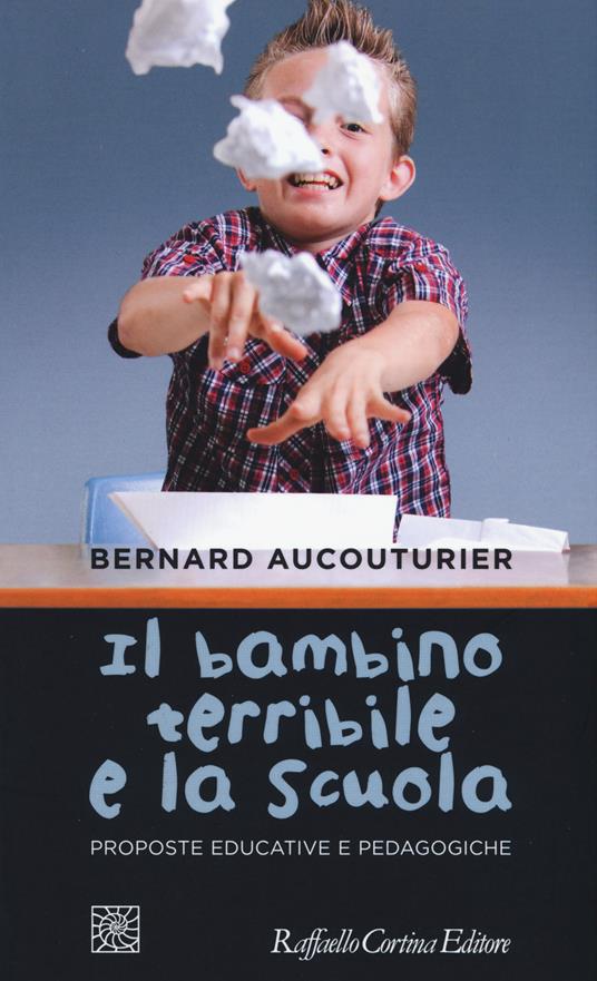 Il bambino terribile e la scuola. Proposte educative e pedagogiche - Bernard Aucouturier - copertina