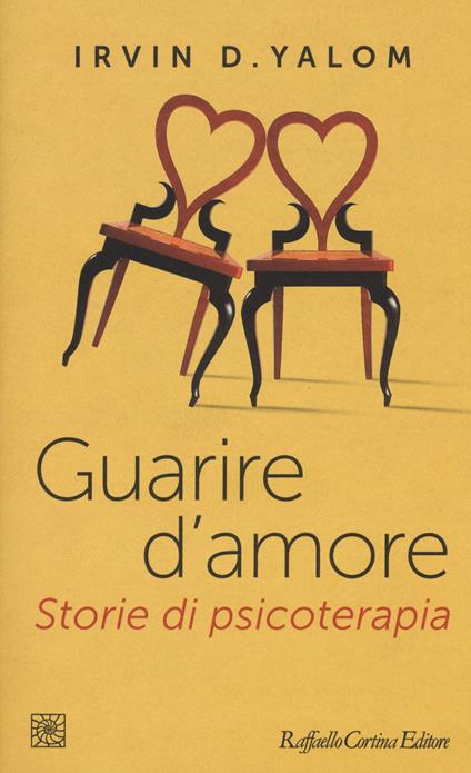 Guarire d'amore. Storie di psicoterapia - Irvin D. Yalom - copertina