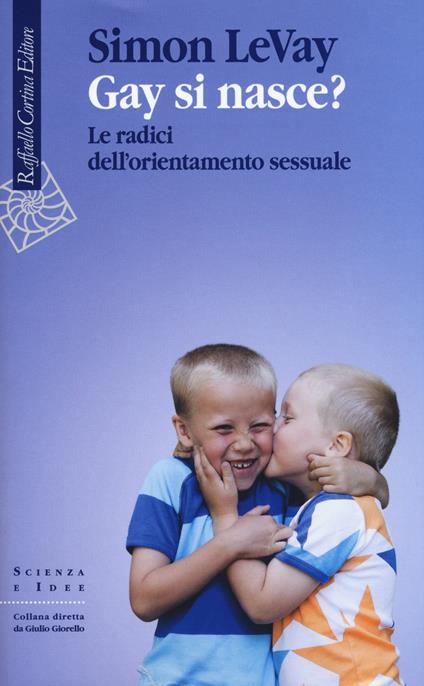 Gay si nasce? Le radici dell'orientamento sessuale - Simon LeVay - copertina
