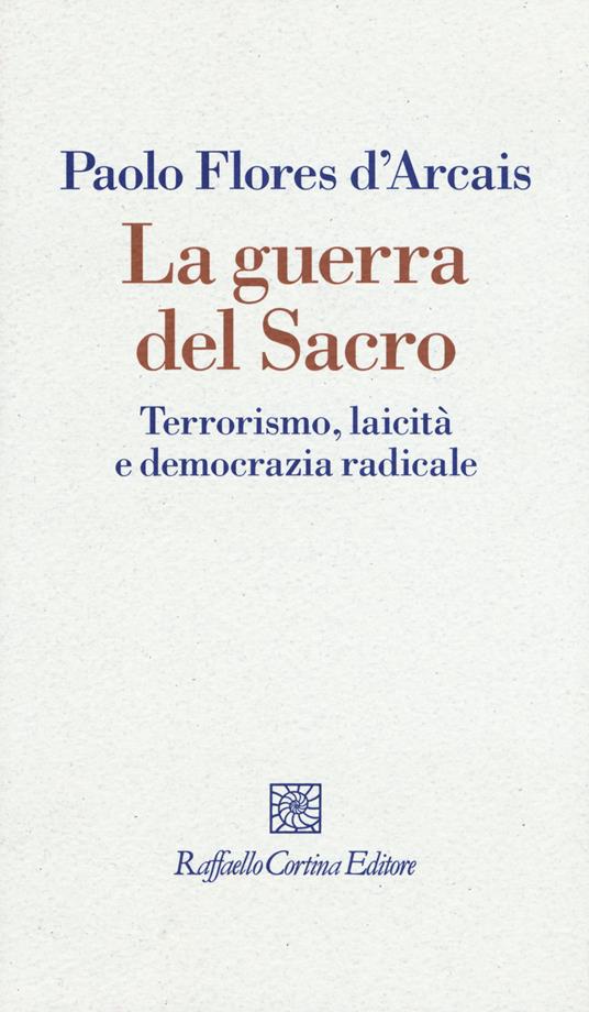 La guerra del sacro. Terrorismo, laicità e democrazia radicale - Paolo Flores D'Arcais - copertina