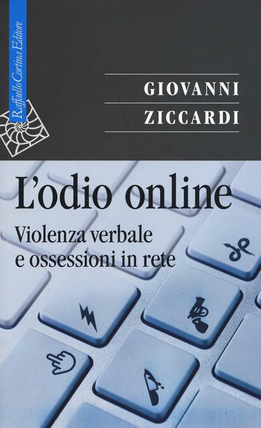 L'odio online. Violenza verbale e ossessioni in rete - Giovanni Ziccardi - copertina