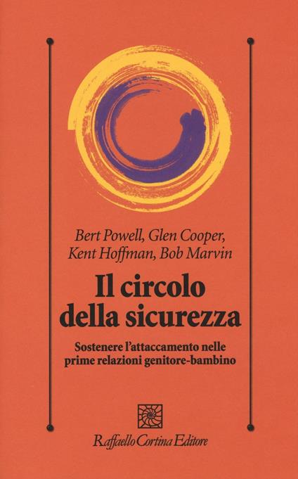 Il circolo della sicurezza. Sostenere l'attaccamento nelle prime relazioni genitore-bambino - Bert Powell,Glen Cooper,Kent Hoffman - copertina