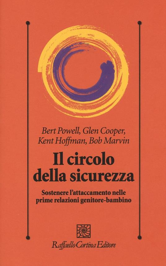 Il circolo della sicurezza. Sostenere l'attaccamento nelle prime relazioni genitore-bambino - Bert Powell,Glen Cooper,Kent Hoffman - copertina
