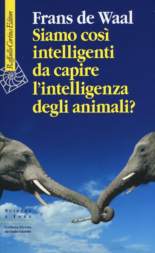 Siamo così intelligenti da capire l'intelligenza degli animali? - Frans De Waal - copertina