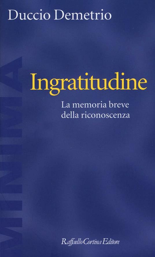 Ingratitudine. La memoria breve della riconoscenza - Duccio Demetrio - copertina
