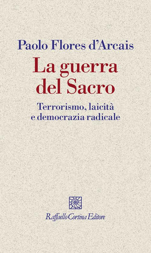 La guerra del sacro. Terrorismo, laicità e democrazia radicale - Paolo Flores D'Arcais - ebook
