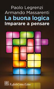La buona logica. Imparare a pensare