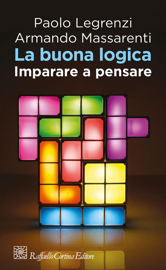 La buona logica. Imparare a pensare - Paolo Legrenzi,Armando Massarenti - ebook