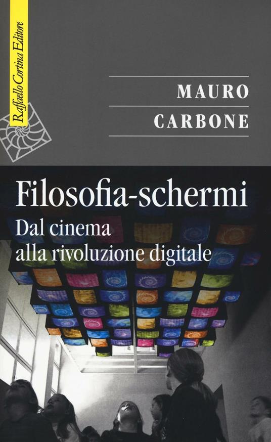 Filosofia-schermi. Dal cinema alla rivoluzione digitale - Mauro Carbone - copertina