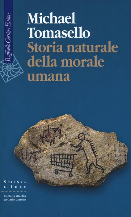 Storia naturale della morale umana - Michael Tomasello - copertina