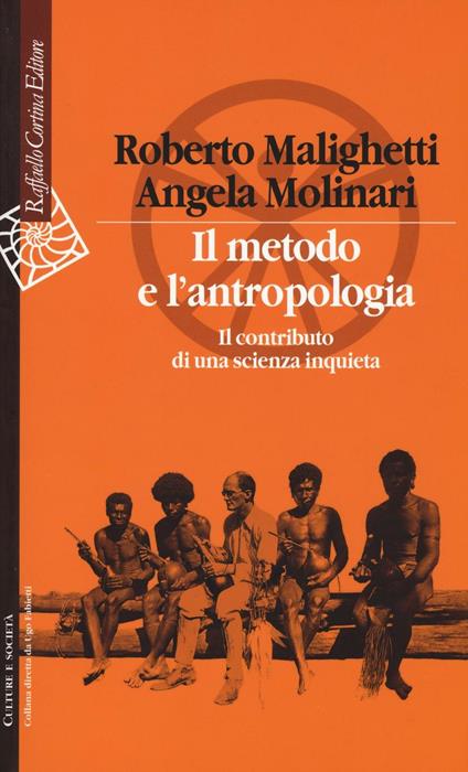 Il metodo e l'antropologia. Il contributo di una scienza inquieta - Roberto Malighetti,Angela Molinari - copertina