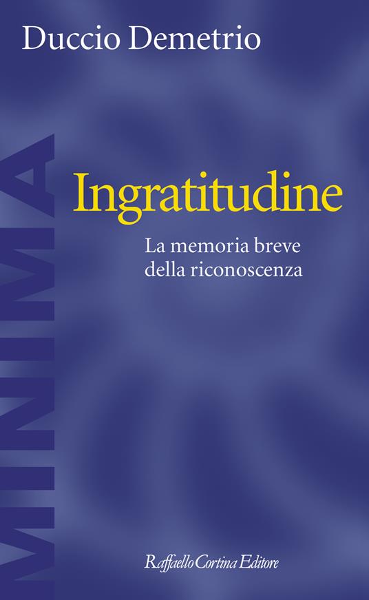 Ingratitudine. La memoria breve della riconoscenza - Duccio Demetrio - ebook