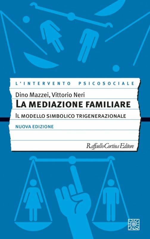 La mediazione familiare. Il modello simbolico trigenerazionale. Nuova ediz. - Dino Mazzei - copertina