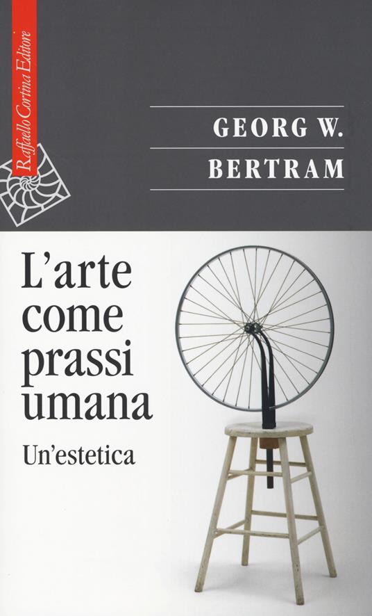 L'arte come prassi umana. Un'estetica - Georg W. Bertram - copertina